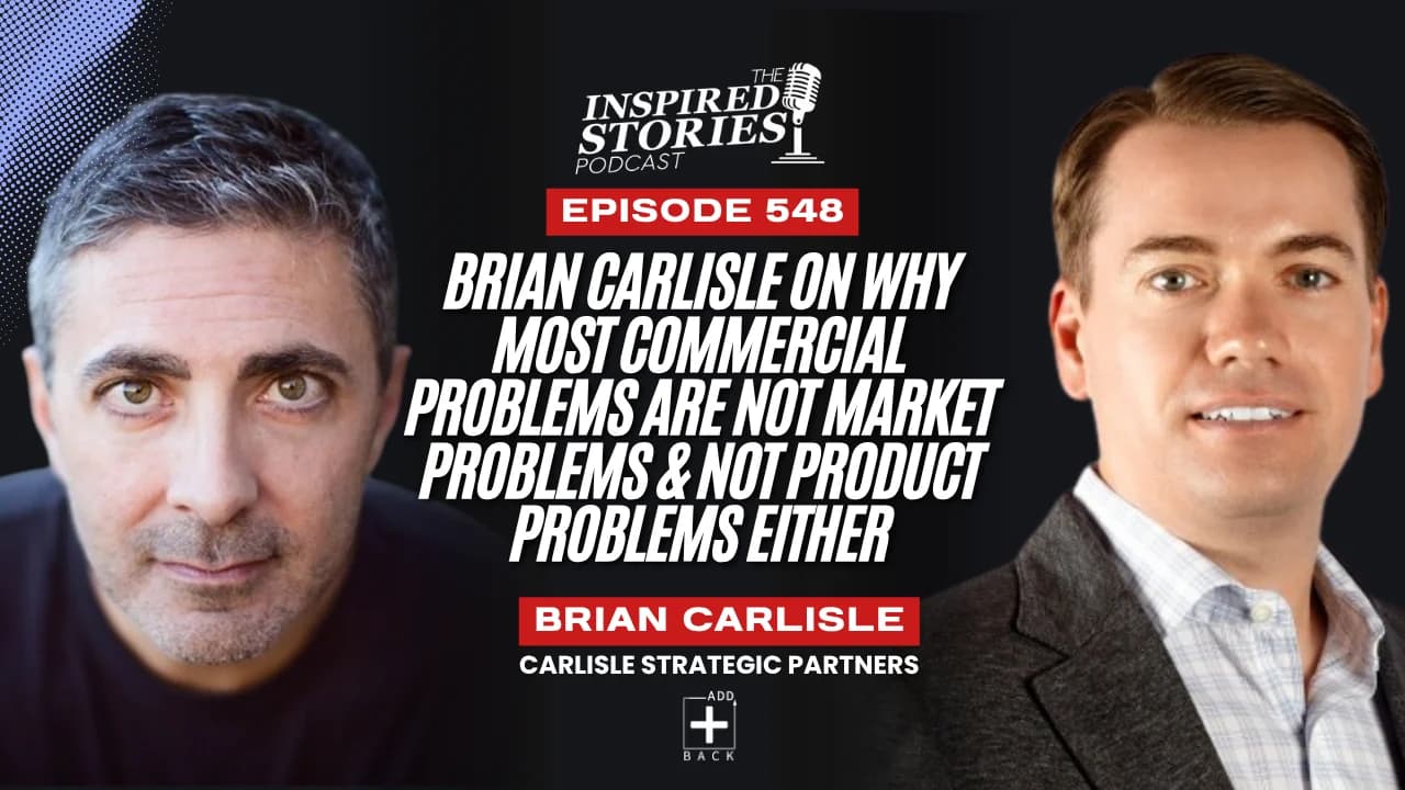 Brian Carlisle on Why Most Commercial Problems Are Not Market Problems & Not Product Problems Either