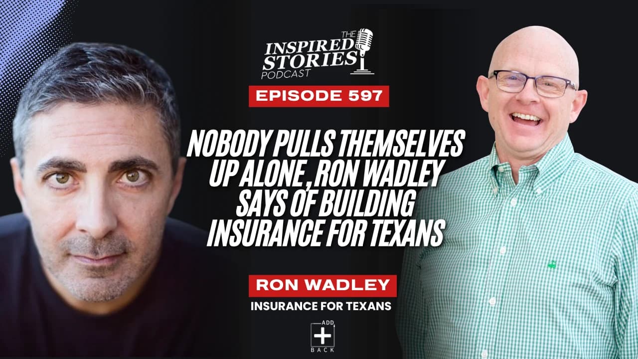 Nobody Pulls Themselves Up Alone, Ron Wadley Says of Building Insurance for Texans
