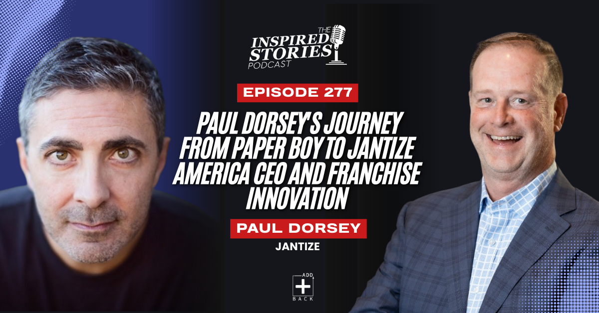 Paul Dorsey’s Journey from Paper Boy to Jantize America CEO and Franchise Innovation