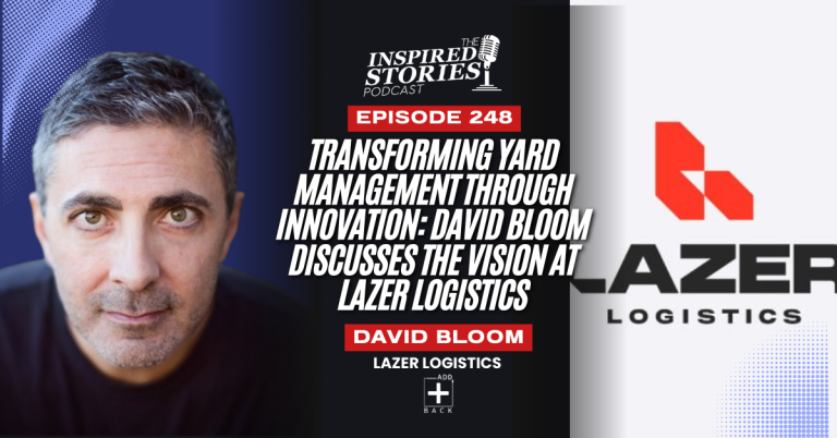 Transforming Yard Management Through Innovation: David Bloom Discusses the Vision at Lazer Logistics | Logistics Series