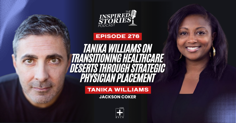 Tanika Williams on Transitioning Healthcare Deserts Through Strategic Physician Placement