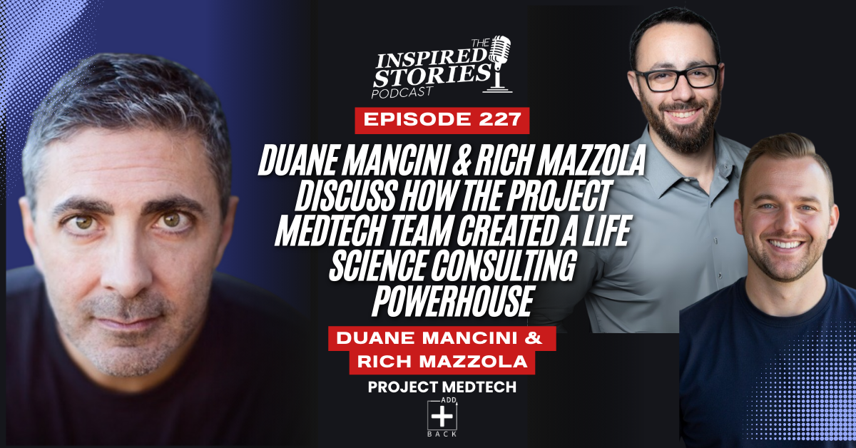 Duane Mancini & Rich Mazzola Discuss How the Project Medtech Team Created a Life Science Consulting Powerhouse | Healthcare Series