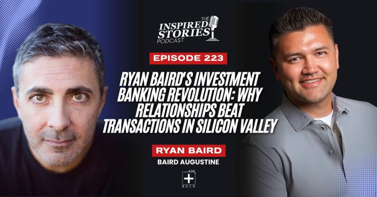 Ryan Baird’s Investment Banking Revolution: Why Relationships Beat Transactions in Silicon Valley | Venture Capital Series