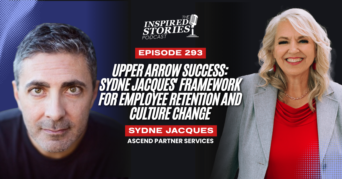 Upper Arrow Success: Sydne Jacques’ Framework for Employee Retention and Culture Change