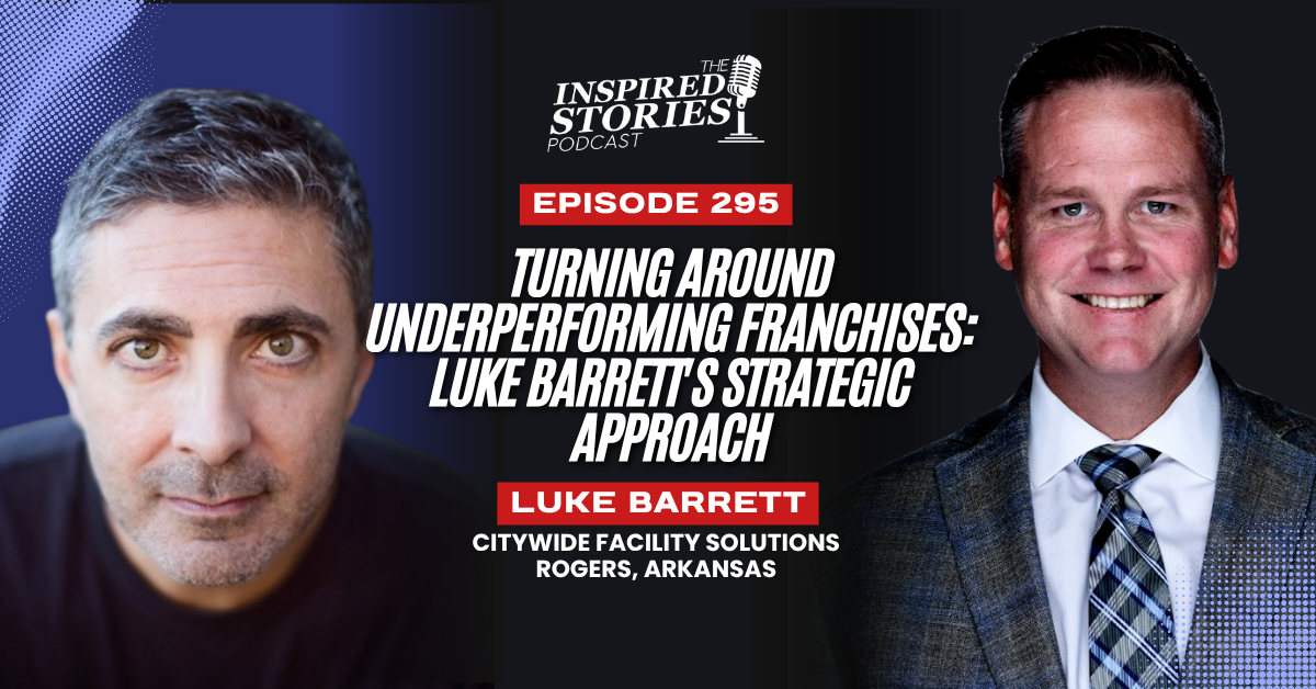 Turning Around Underperforming Franchises: Luke Barrett’s Strategic Approach