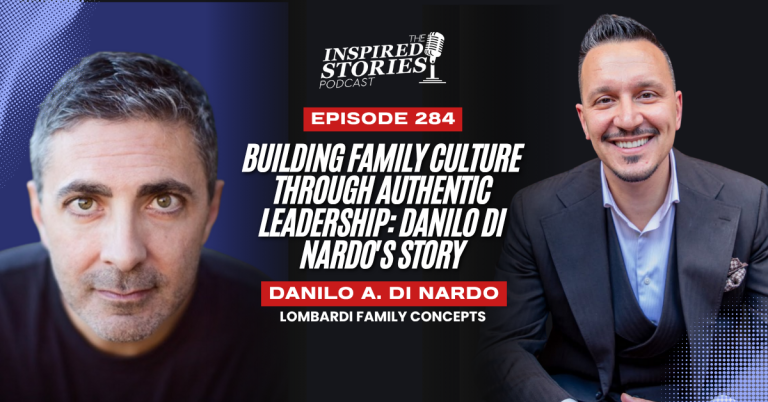 Building Family Culture Through Authentic Leadership: Danilo Di Nardo’s Story
