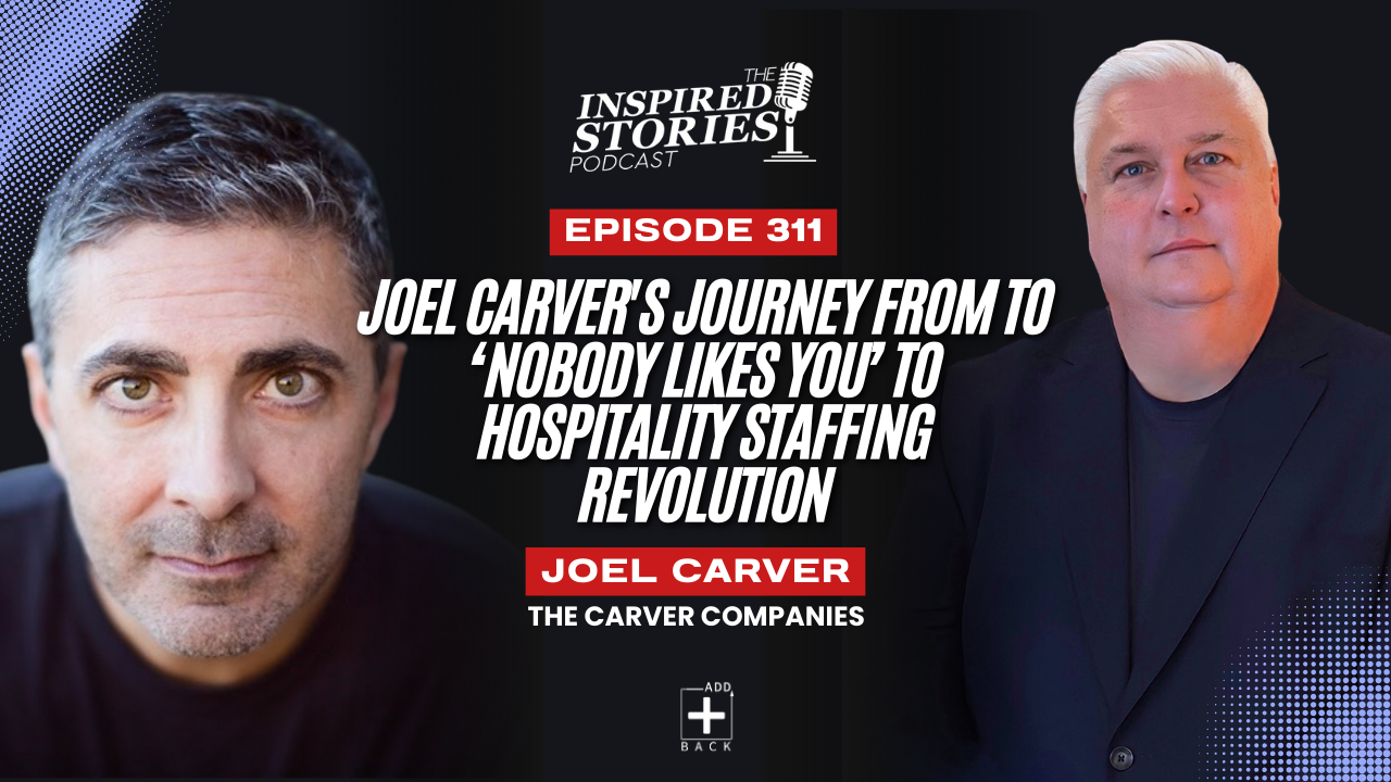 Joel Carver’s Journey from to ‘Nobody Likes You’ to Hospitality Staffing Revolution