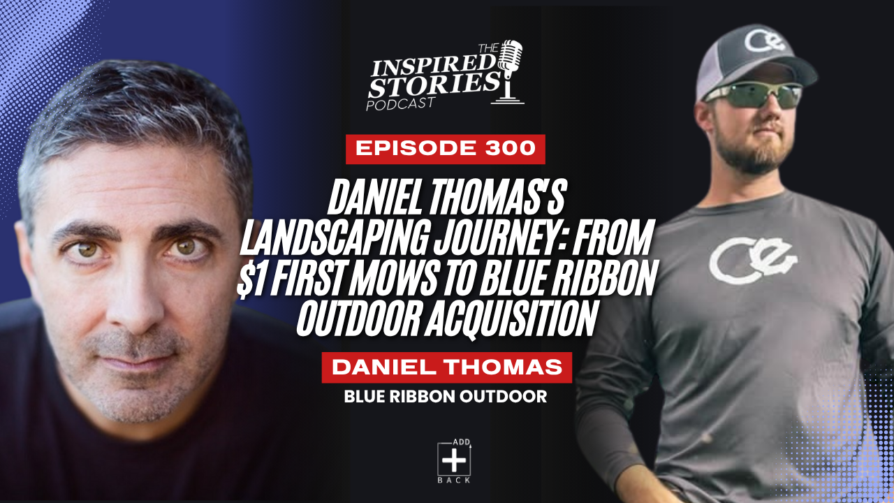 Daniel Thomas’s Landscaping Journey: From $1 First Mows to Blue Ribbon Outdoor Acquisition