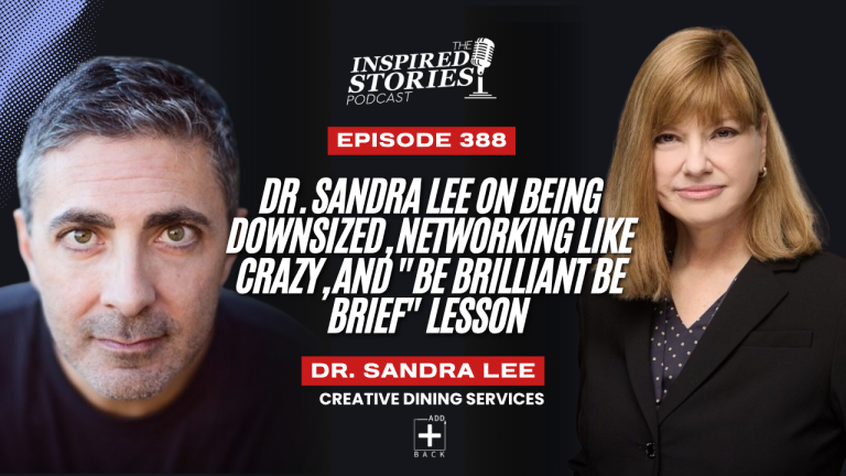 Dr. Sandra Lee on Being Downsized, Networking Like Crazy, and “Be Brilliant Be Brief” Lesson