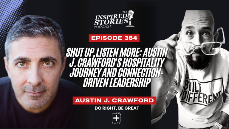 Shut Up, Listen More: Austin J. Crawford’s Hospitality Journey and Connection-Driven Leadership