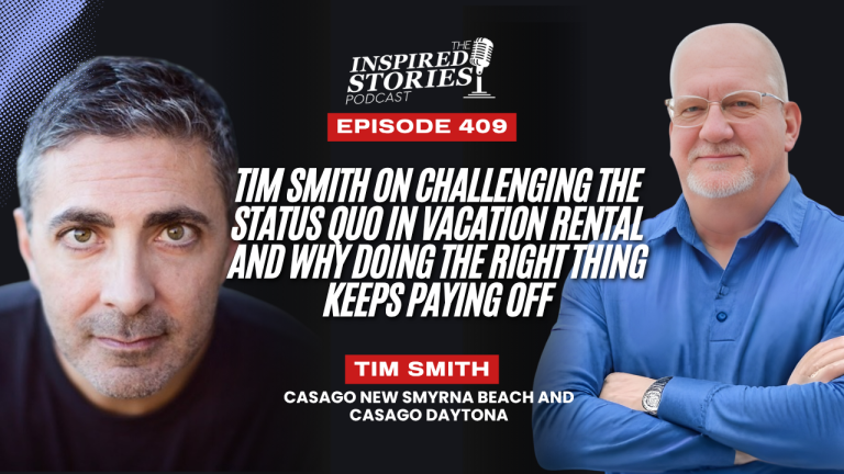 Tim Smith on Challenging the Status Quo in Vacation Rental and Why Doing the Right Thing Keeps Paying Off