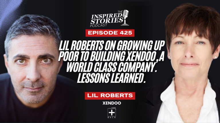 Lil Roberts on Growing Up Poor to Building Xendoo, a World Class Company. Lessons Learned.