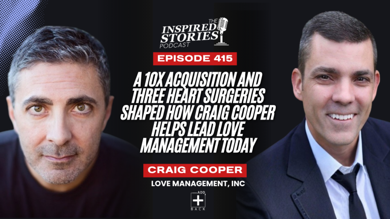 A 10x Acquisition and Three Heart Surgeries Shaped How Craig Cooper Helps Lead Love Management Today